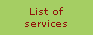 List of
services